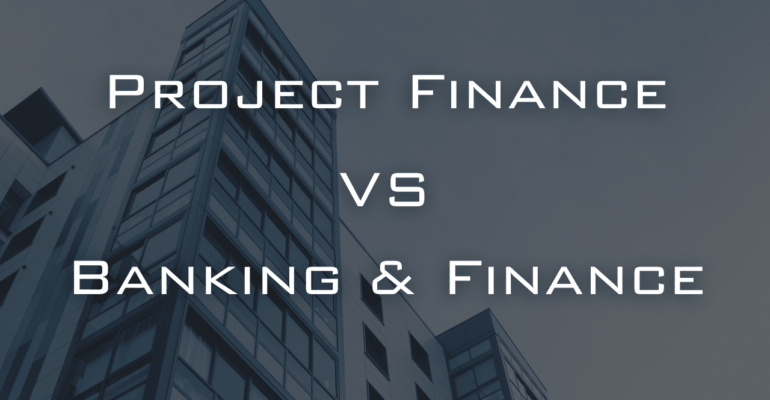 Project Finance dan Banking & Finance: Apa perbedaannya?