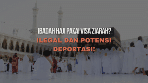 Ibadah Haji dengan Visa Ziarah: Ilegal dan Potensi Deportasi!