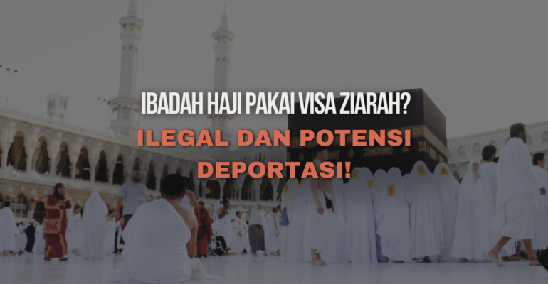 Ibadah Haji dengan Visa Ziarah: Ilegal dan Potensi Deportasi!