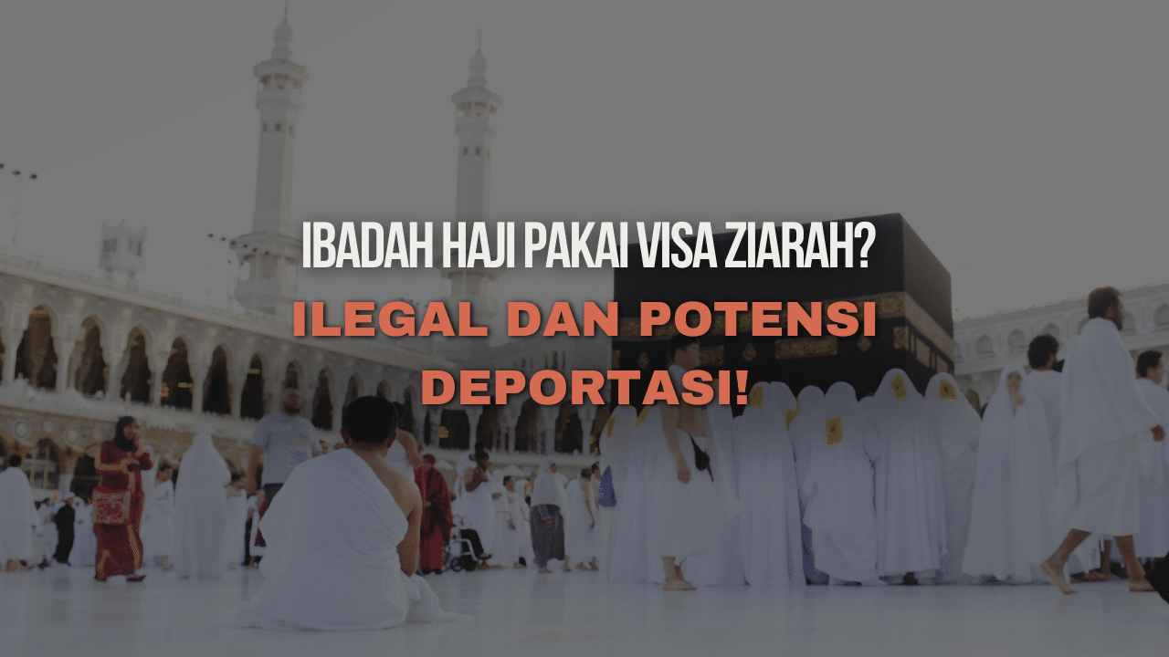 Ibadah Haji dengan Visa Ziarah: Ilegal dan Potensi Deportasi!