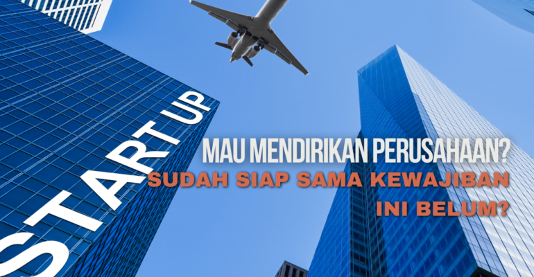 Pendirian Perusahaan: Perhatikan Kewajiban Perizinannya!