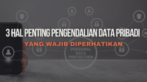 Thumbnail Artikel 3 Hal Penting Pengendalian Data Pribadi yang Wajib Diperhatikan