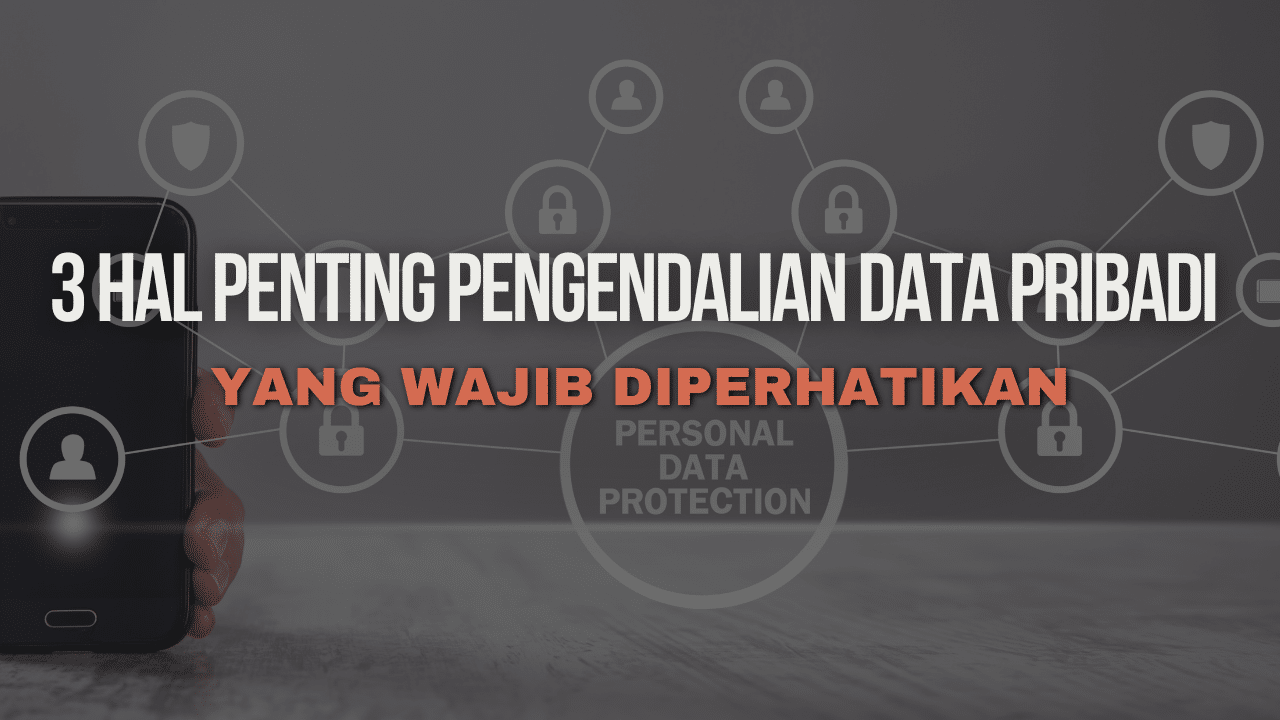 Thumbnail Artikel 3 Hal Penting Pengendalian Data Pribadi yang Wajib Diperhatikan